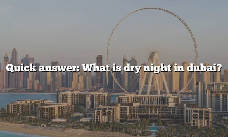 Quick answer: What is dry night in dubai?