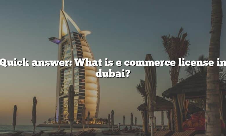 Quick answer: What is e commerce license in dubai?