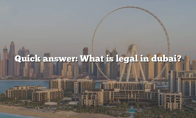 Quick answer: What is legal in dubai?
