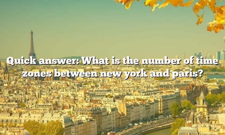 Quick answer: What is the number of time zones between new york and paris?