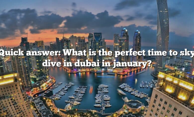 Quick answer: What is the perfect time to sky dive in dubai in january?