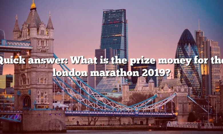 Quick answer: What is the prize money for the london marathon 2019?