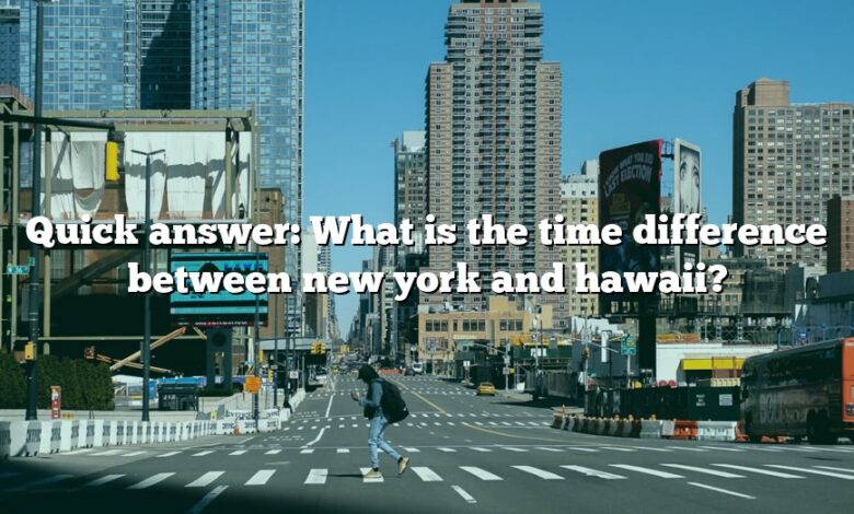 Quick answer: What is the time difference between new york and hawaii?