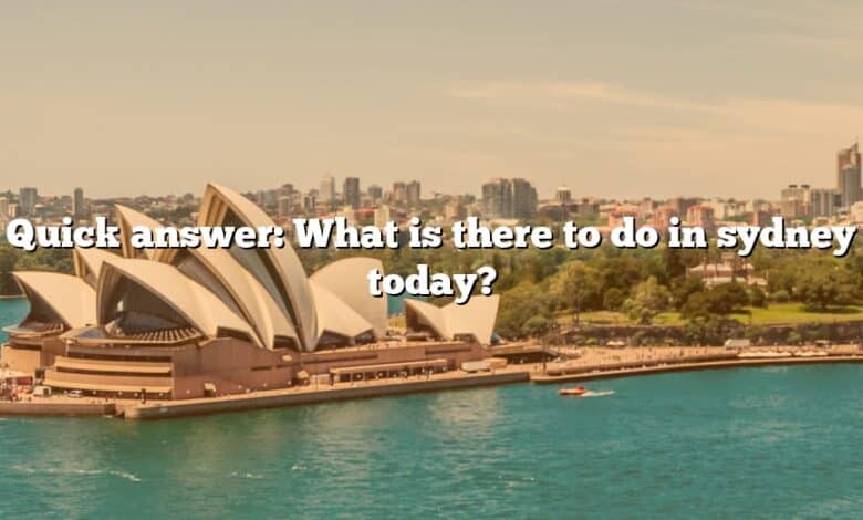 Quick answer: What is there to do in sydney today?