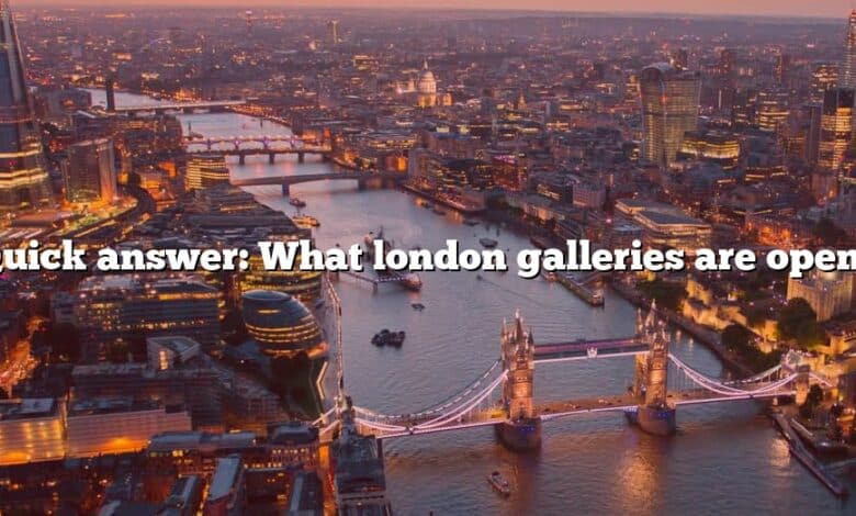 Quick answer: What london galleries are open?