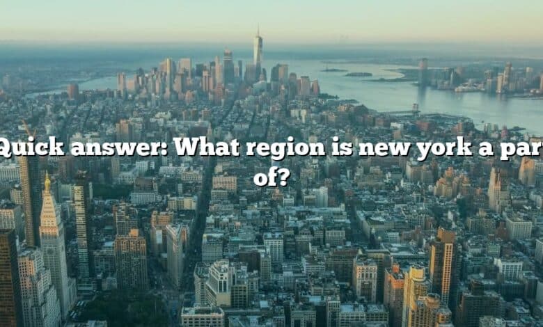 Quick answer: What region is new york a part of?