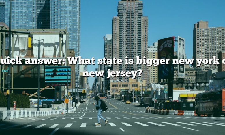 Quick answer: What state is bigger new york or new jersey?
