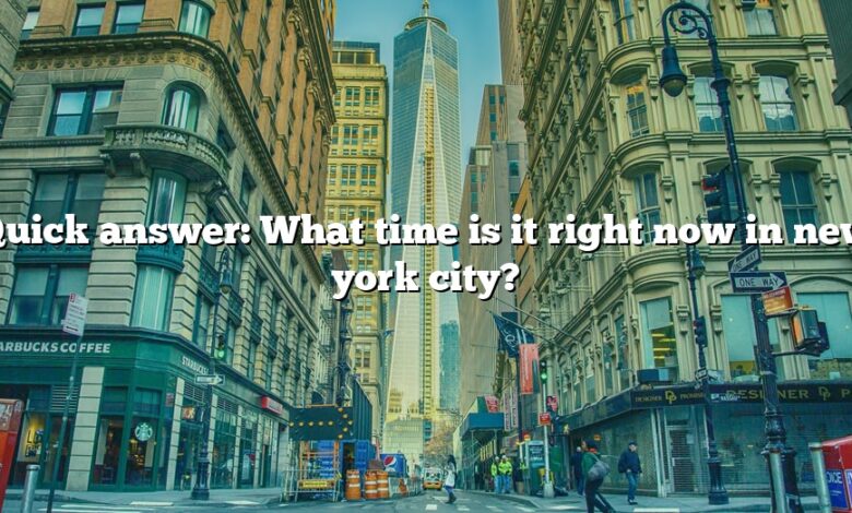 Quick answer: What time is it right now in new york city?