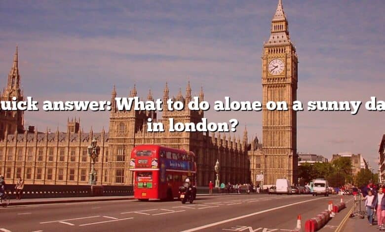 Quick answer: What to do alone on a sunny day in london?