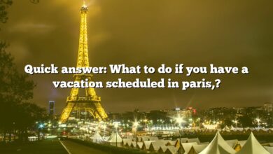 Quick answer: What to do if you have a vacation scheduled in paris,?