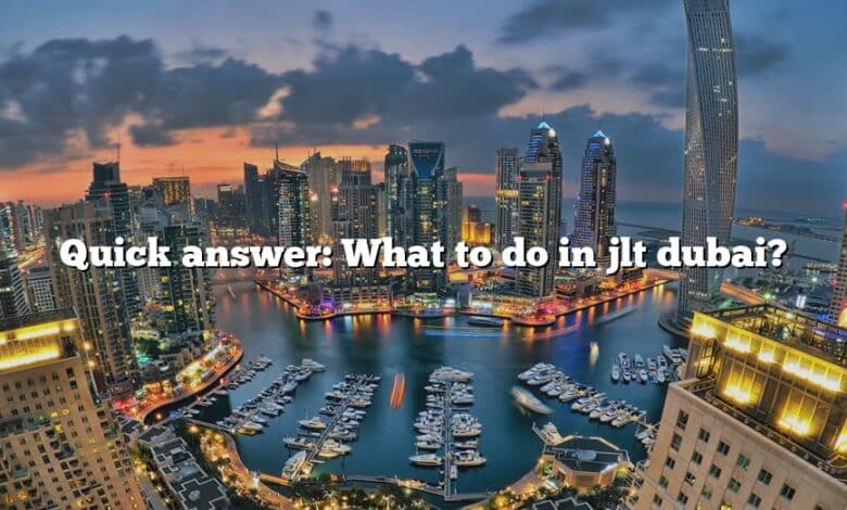 Quick answer: What to do in jlt dubai?