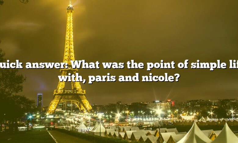Quick answer: What was the point of simple life with, paris and nicole?