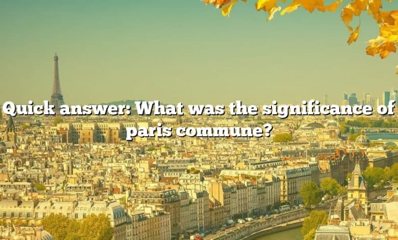 Quick answer: What was the significance of paris commune?