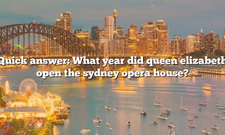 Quick answer: What year did queen elizabeth open the sydney opera house?