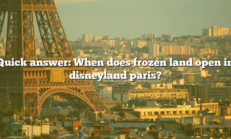Quick answer: When does frozen land open in disneyland paris?