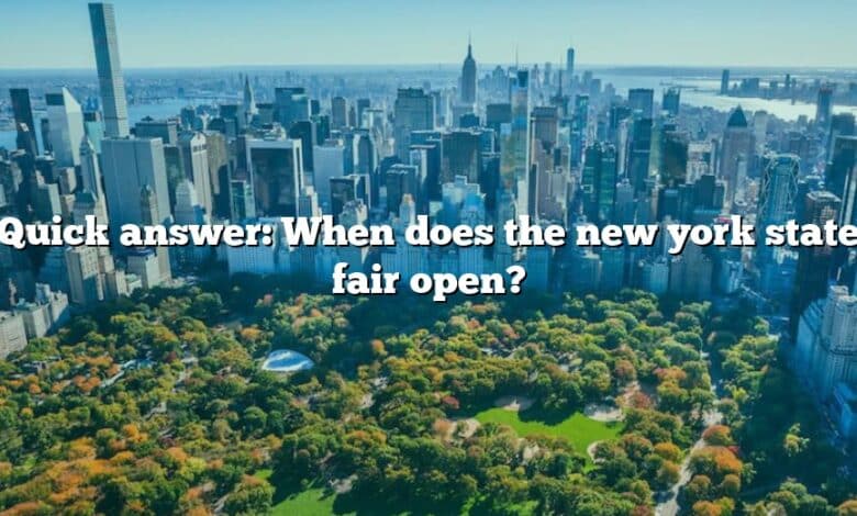 Quick answer: When does the new york state fair open?