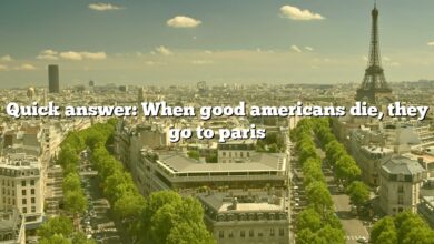 Quick answer: When good americans die, they go to paris