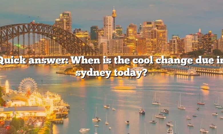 Quick answer: When is the cool change due in sydney today?