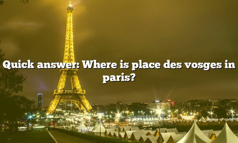 Quick answer: Where is place des vosges in paris?
