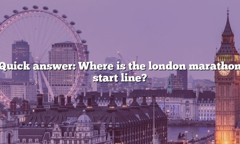 Quick answer: Where is the london marathon start line?