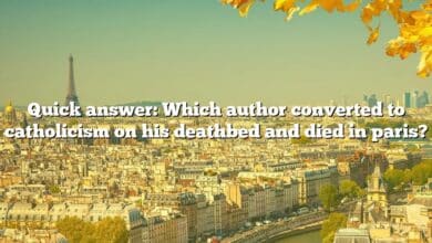 Quick answer: Which author converted to catholicism on his deathbed and died in paris?