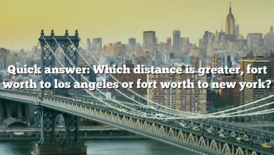 Quick answer: Which distance is greater, fort worth to los angeles or fort worth to new york?