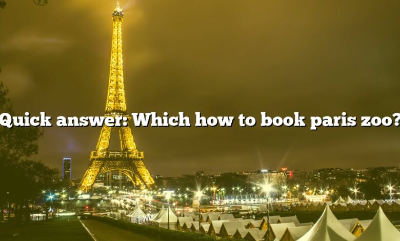Quick answer: Which how to book paris zoo?