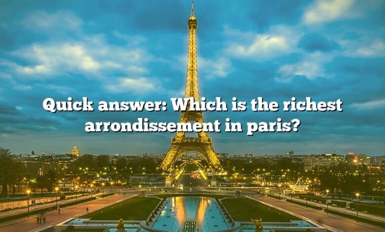 Quick answer: Which is the richest arrondissement in paris?