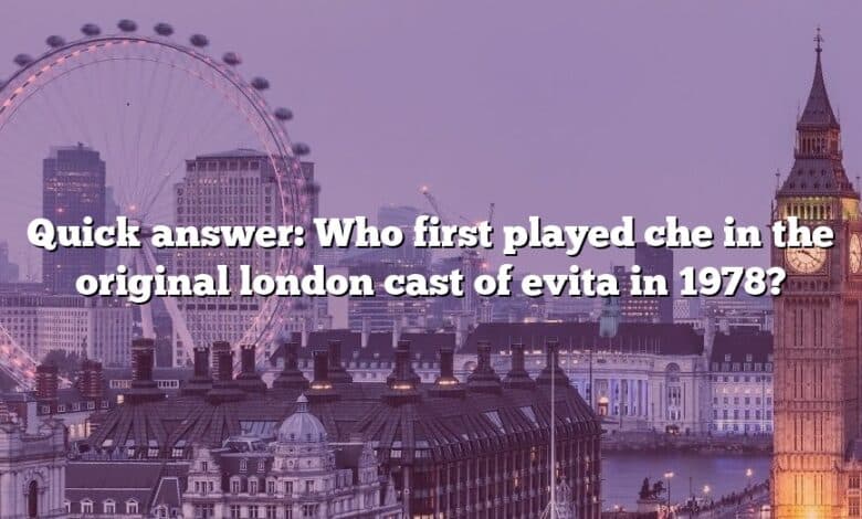 Quick answer: Who first played che in the original london cast of evita in 1978?