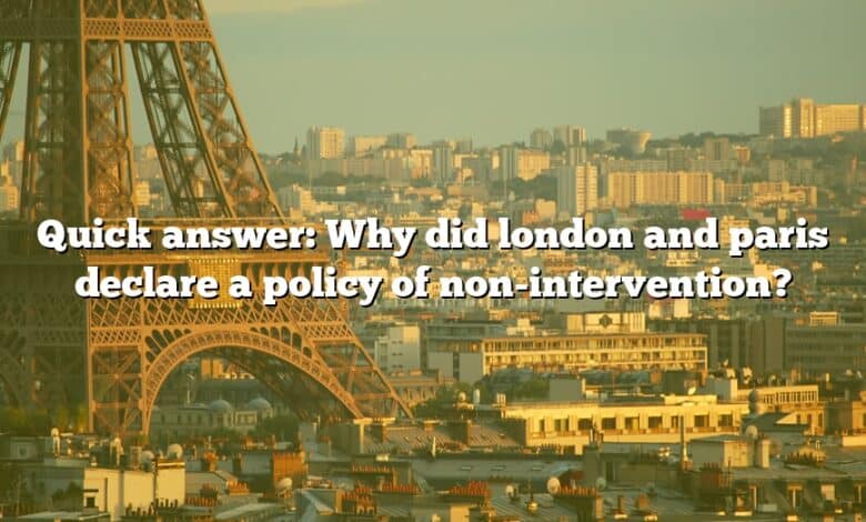 Quick answer: Why did london and paris declare a policy of non-intervention?