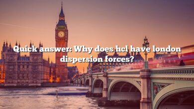 Quick answer: Why does hcl have london dispersion forces?