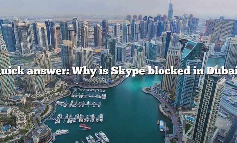 Quick answer: Why is Skype blocked in Dubai?