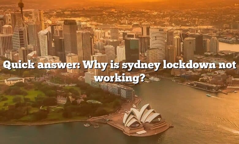 Quick answer: Why is sydney lockdown not working?