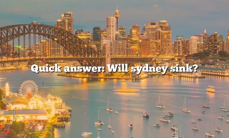 Quick answer: Will sydney sink?