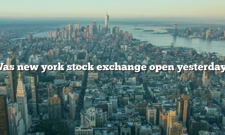 Was new york stock exchange open yesterday?