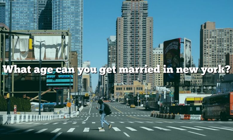 What age can you get married in new york?