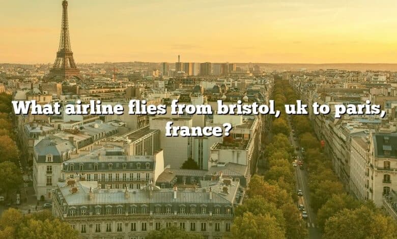 What airline flies from bristol, uk to paris, france?