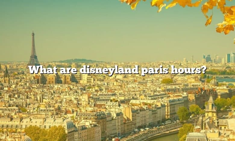 What are disneyland paris hours?