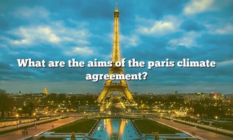 What are the aims of the paris climate agreement?