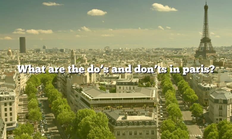 What are the do’s and don’ts in paris?