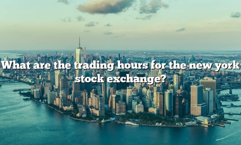 What are the trading hours for the new york stock exchange?