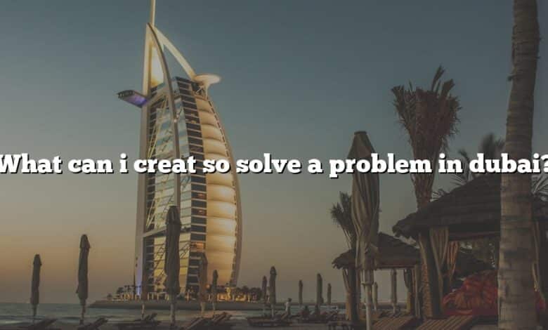 What can i creat so solve a problem in dubai?