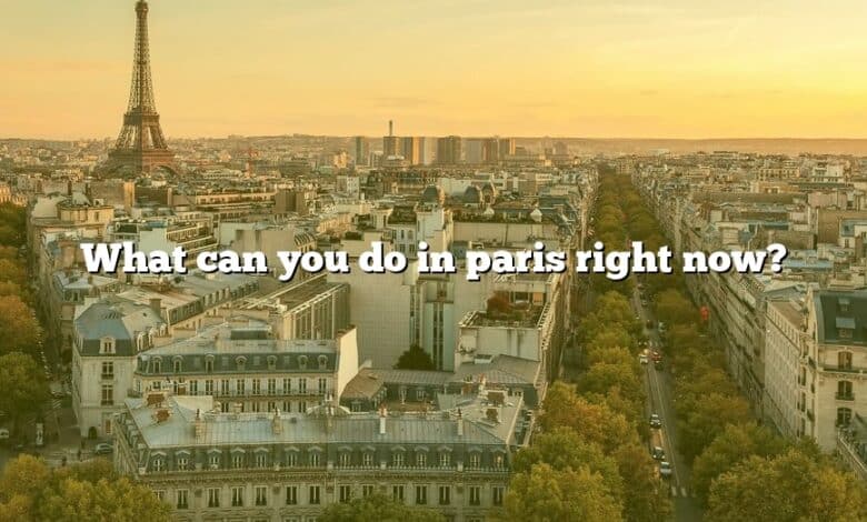What can you do in paris right now?