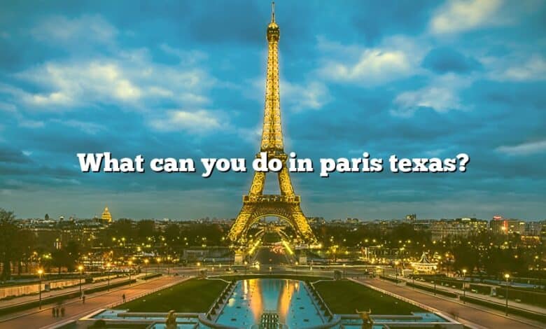 What can you do in paris texas?