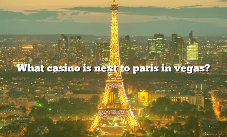 What casino is next to paris in vegas?