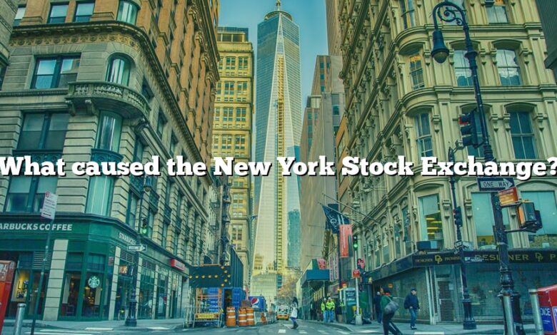 What caused the New York Stock Exchange?