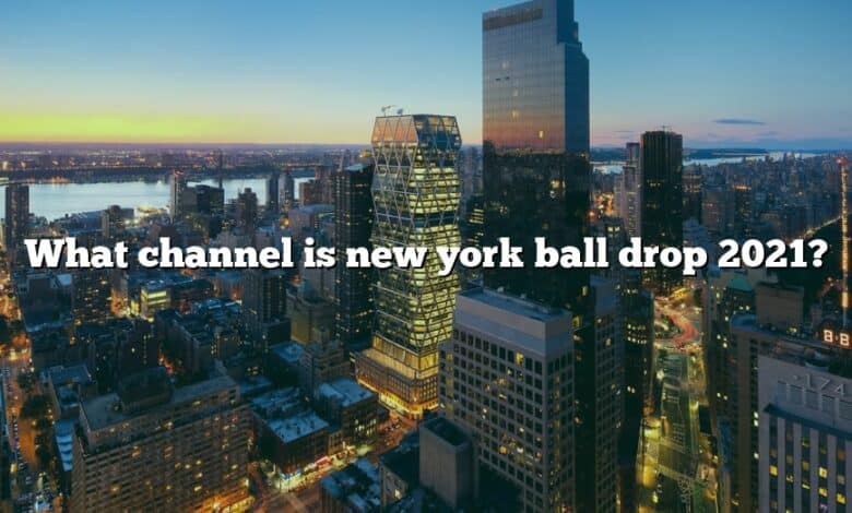 What channel is new york ball drop 2021?
