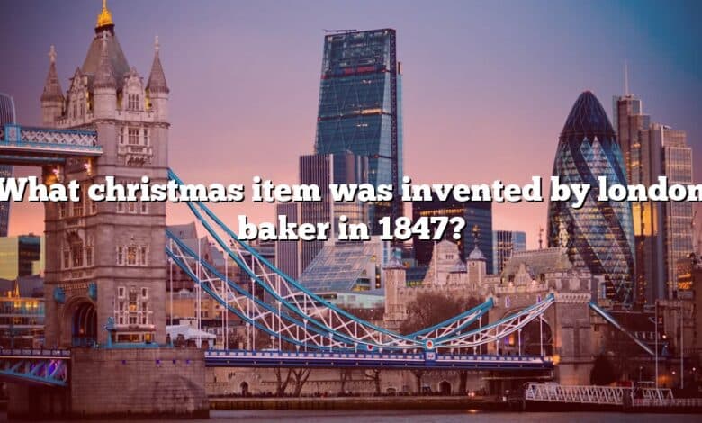What christmas item was invented by london baker in 1847?