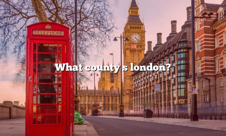 What county s london?
