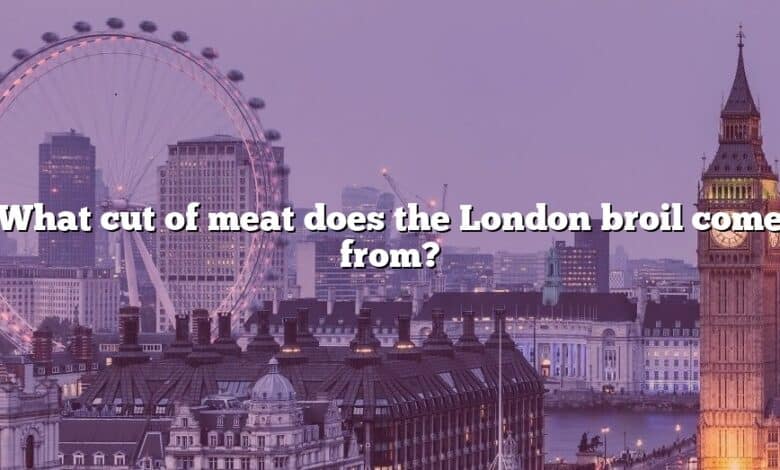 What cut of meat does the London broil come from?